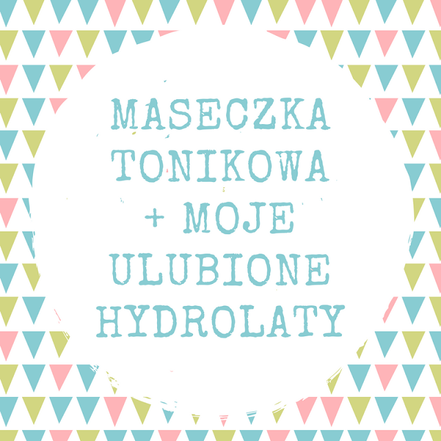 Happy Rabbit: MASECZKA TONIKOWA / MOJE ULUBIONE HYDROLATY